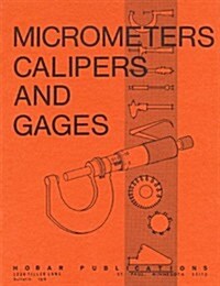 Micrometers, Calipers and Gages (Paperback)