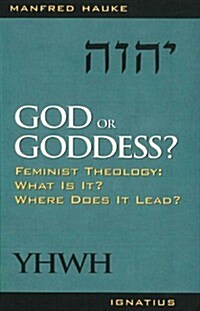 God or Goddess?: Feminist Theology: What Is It? Where Does It Lead? (Paperback)