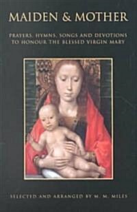 Maiden and Mother: Devotions to the Blessed Virgin Mary Throughout the Year (Paperback)
