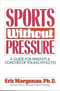 Sports without Pressure : A Guide for Parents and Coaches of Young Athletes (Paperback)