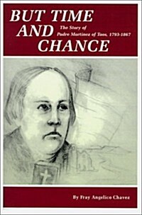 But Time and Change: The Story of Padre Martinez of Taos, 1793-1867 (Paperback)