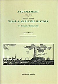 A Supplement (1971 - 1986) to Robert G. Albions Naval & Maritime History: An Annotated Bibliography (Paperback)