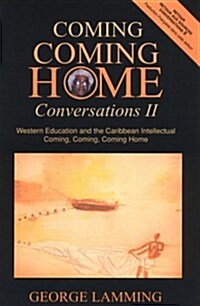 Coming, Coming Home: Conversations II: Western Education and the Caribbean Intellectual (Paperback)