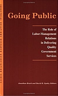 Going Public: The Role of Labor-Management Relations in Delivering Quality Government Services (Paperback)
