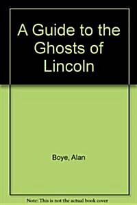 A Guide to the Ghosts of Lincoln (Paperback, 3rd)