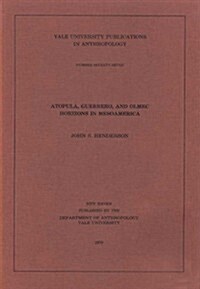 Atopula, Guerrero, and Olmec Horizons in Mesoamerica: Volume 77 (Paperback)