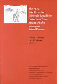 The 1912 Yale Peruvian Scientific Expedition Collections from Machu Picchu: Human and Animal Remains; Vol. #85 Volume 85 (Paperback)