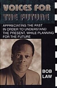 Voices for the Future: Appreciating the Past in Order to Understand the Present, While Planning for the Future (Paperback)