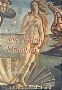 The Painters Daughter: The Story of Sandro Botticelli and Alessandra Lippi (Hardcover)