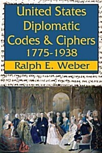 United States Diplomatic Codes and Ciphers, 1775-1938 (Hardcover)