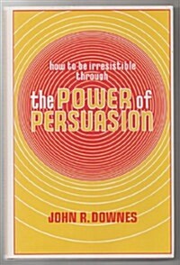 How to Be Irresistible Through Power of Persuasion (Hardcover)