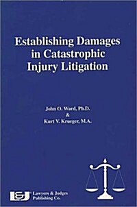 Establishing Damages in Catastrophic Injury Litigation (Paperback)