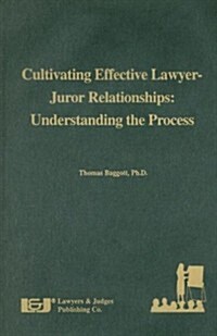 Cultivating Effective Lawyer-Juror Relationships: Understanding the Process (Hardcover)