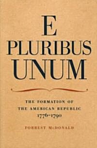 E Pluribus Unum: The Formation of the American Republic, 1776-1790 (Paperback)