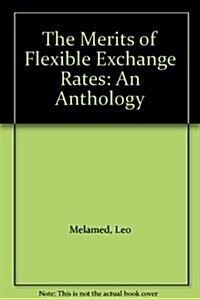 The Merits of Flexible Exchange Rates: An Anthology (Paperback)