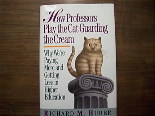 How Professors Play the Cat Guarding the Cream (Hardcover)