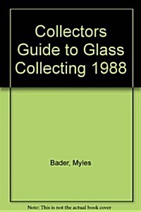 Collectors Guide to Glass Collecting 1988 (Paperback)