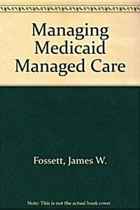 Managing Medicaid Managed Care (Paperback)