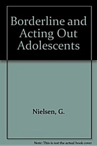 Borderline and Acting-Out Adolescents (Hardcover)