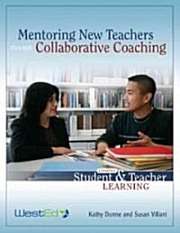 Mentoring New Teachers Through Collaborative Coaching: Linking Teacher and Student Learning (Paperback)