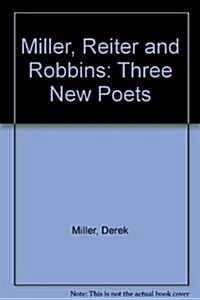 Miller, Reiter & Robbins: Three New Poets (Paperback)