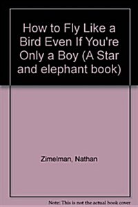 How to Fly Like a Bird Even If Youre Only a Boy (Paperback)