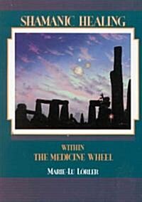 Shamanic Healing Within the Medicine Wheel (Paperback, 2, Revised)