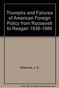 Triumphs and Failures of American Foreign Policy from Roosevelt to Reagan 1936-1986 (Hardcover)