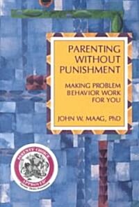 Parenting Without Punishment: Making Problem Behavior Work for You (Paperback)