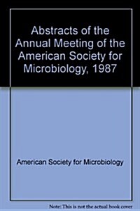 Abstracts of the Annual Meeting of the American Society for Microbiology, 1987 (Paperback)