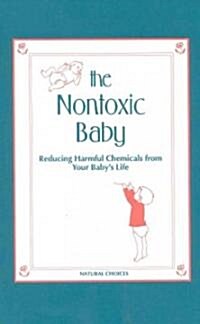 Nontoxic Baby: Reducing Harmful Chemicals from Your Babys Life (Paperback)