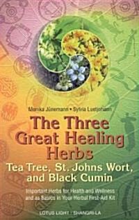 The Three Great Healing Herbs: Tea Tree, St. Johns Wort, and Black Cumin (Paperback)