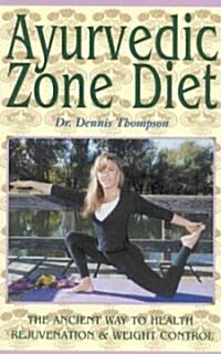 Ayurvedic Zone Diet: The Ancient Way to Health Rejuvenation & Weight Control (Paperback)