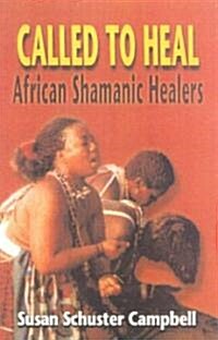 Called to Heal: African Shamanic Healers (Paperback, Cloth First Pub)