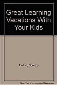 Great Learning Vacations With Your Kids (Paperback)