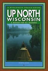 Up North Wisconsin: A Region for All Seasons (Paperback)