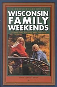 Wisconsin Family Weekends: 20 Fun Trips for You and the Kids (Paperback)
