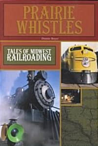 Prairie Whistles: Tales of Midwest Railroading (Paperback)