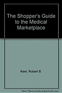 The Shoppers Guide to the Medical Marketplace (Paperback)