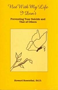 Not with My Life I Dont : Preventing Your Suicide and That of Others (Paperback)