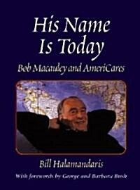 His Name Is Today: Bob MacAuley and Americares (Paperback)