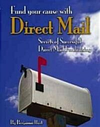 Fundyour Cause with Direct Mail: Secrets of Successful Direct Mail Fund Raising (Paperback)