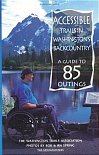 Accessible Trails in Washingtons Backcountry: A Guide to 85 Outings (Paperback)