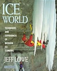 Ice World: Techniques and Experiences of Modern Ice Climbing (Paperback)