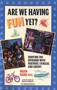 Are We Having Fun Yet?: Enjoying the Outdoors with Partners, Families, and Groups (Paperback)
