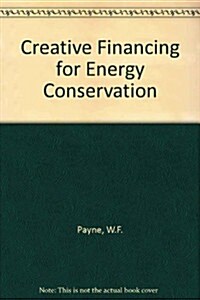 Creative Financing for Energy Conservation and Cogeneration (Hardcover)