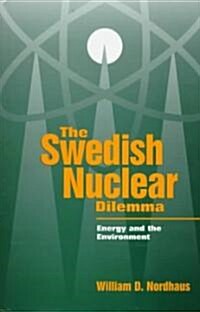 The Swedish Nuclear Dilemma: Energy and the Environment (Hardcover)