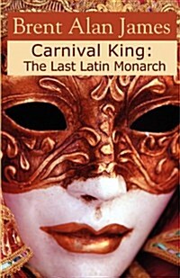 Carnival King: The Last Latin Monarch (Paperback)