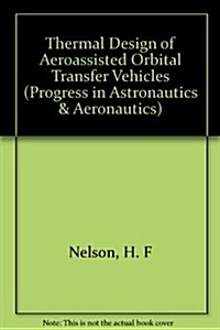 Thermal Design of Aeroassisted Orbital-Transfer Vehicles (Hardcover)