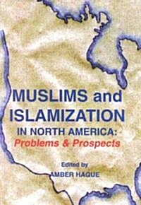 Muslims and Islamization in North America: Problems & Prospects (Paperback)